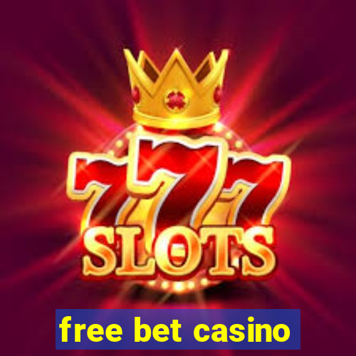 free bet casino