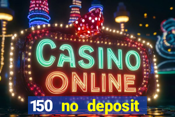 150 no deposit bonus casino