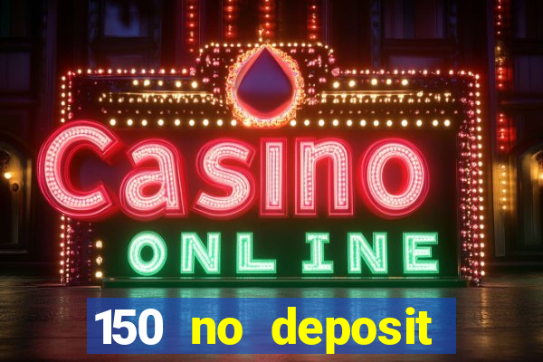 150 no deposit bonus casino