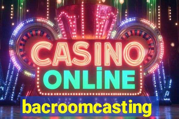 bacroomcasting