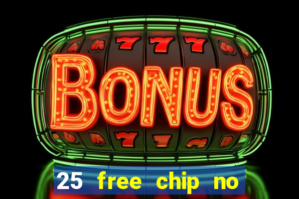 25 free chip no deposit casino