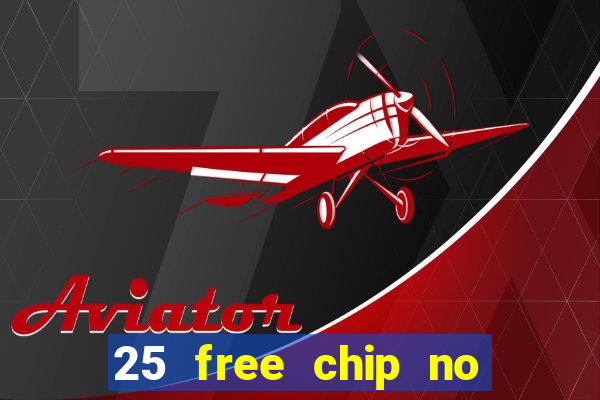 25 free chip no deposit casino