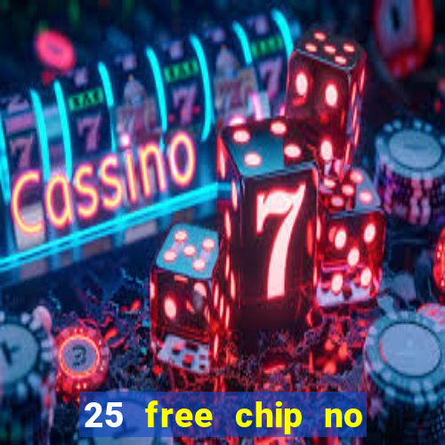 25 free chip no deposit casino