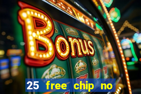 25 free chip no deposit casino