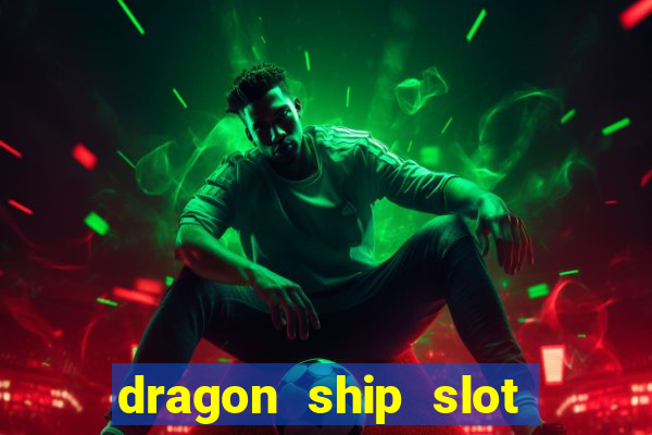 dragon ship slot free play