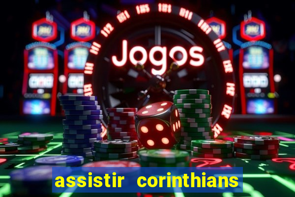 assistir corinthians ao vivo multicanais