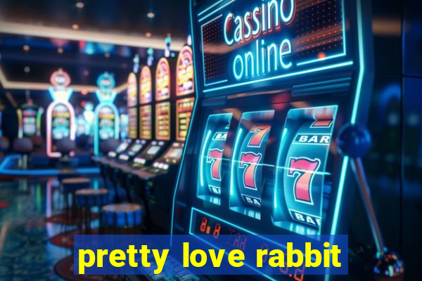 pretty love rabbit