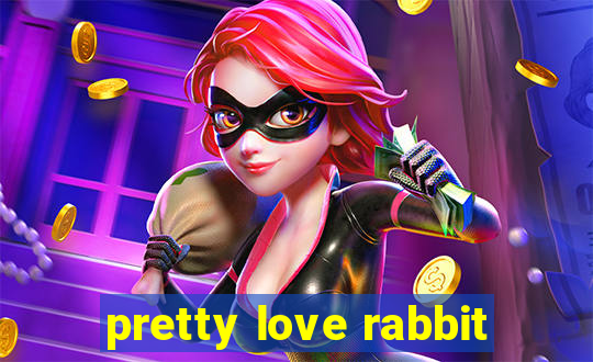 pretty love rabbit