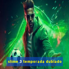 slime 3 temporada dublado