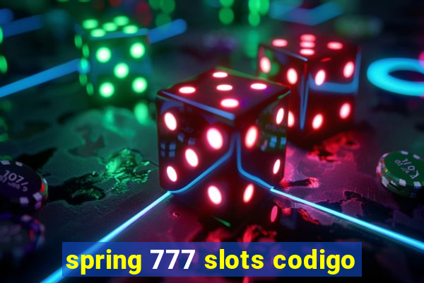 spring 777 slots codigo