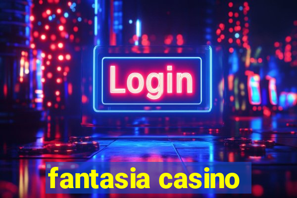 fantasia casino