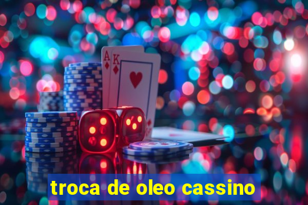 troca de oleo cassino