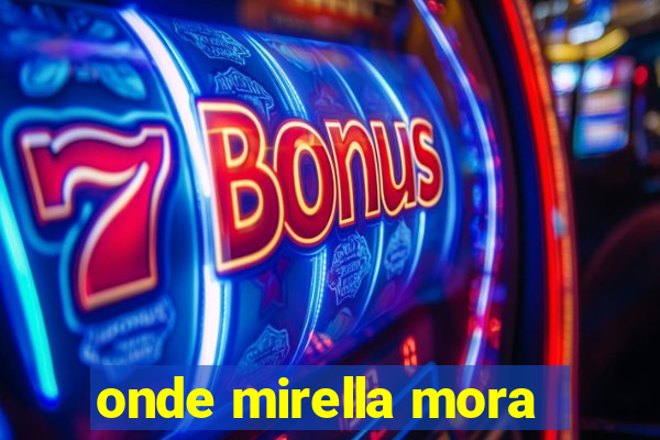 onde mirella mora