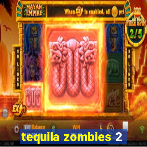 tequila zombies 2