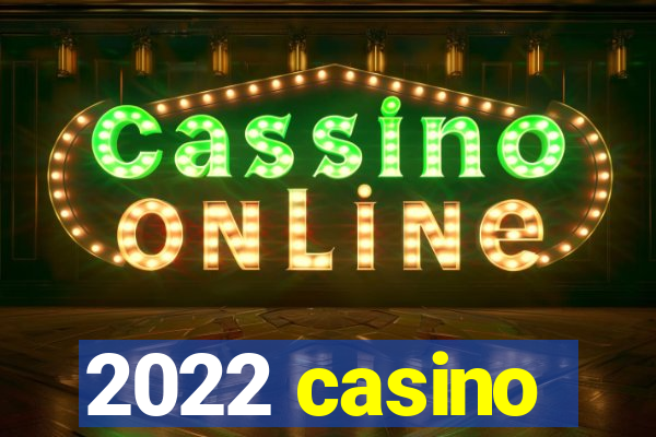 2022 casino