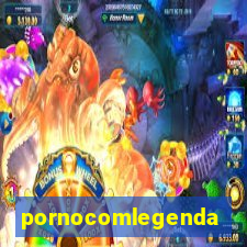 pornocomlegenda