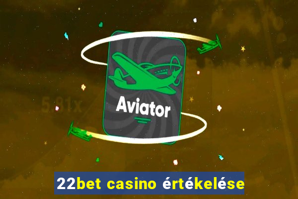 22bet casino értékelése