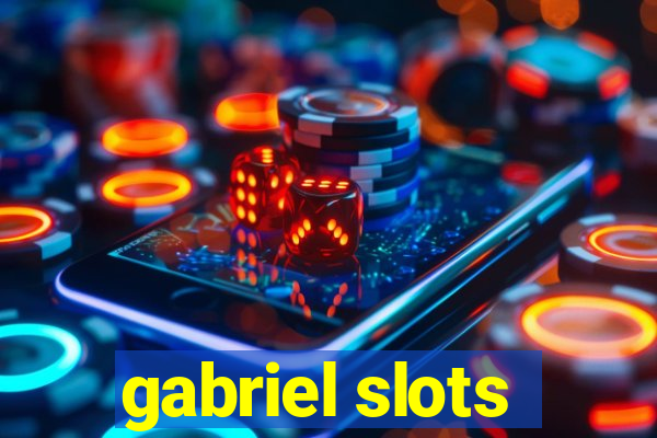 gabriel slots