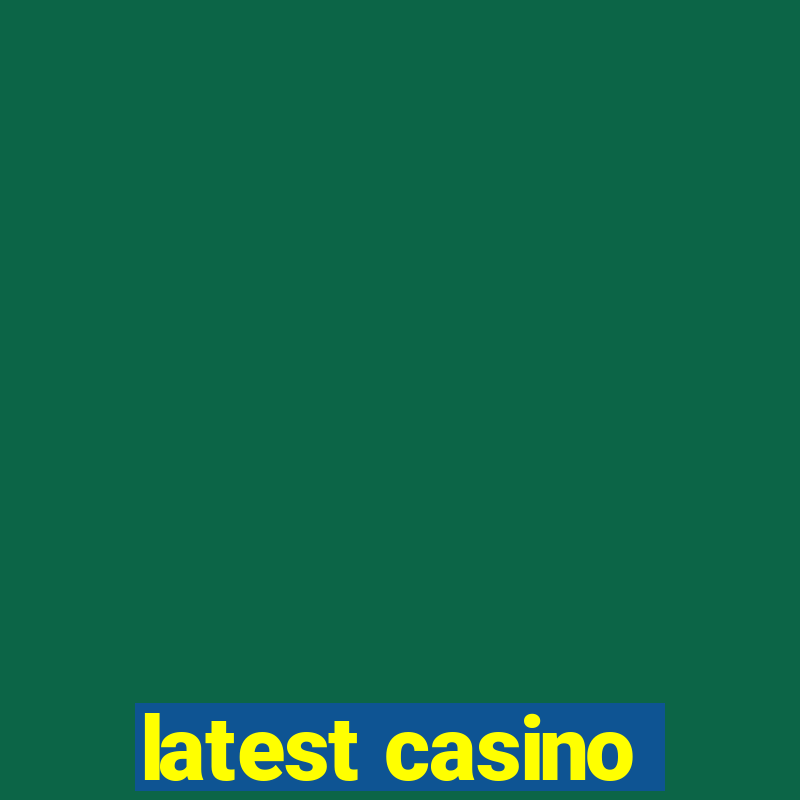 latest casino