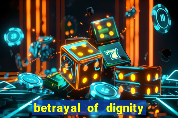 betrayal of dignity pt br