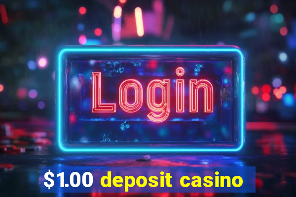 $1.00 deposit casino