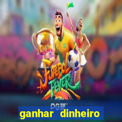 ganhar dinheiro para jogar