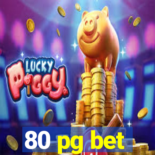 80 pg bet