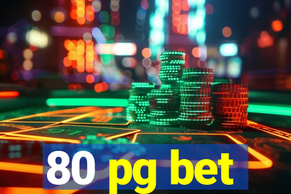 80 pg bet