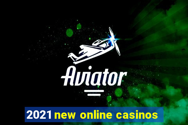 2021 new online casinos