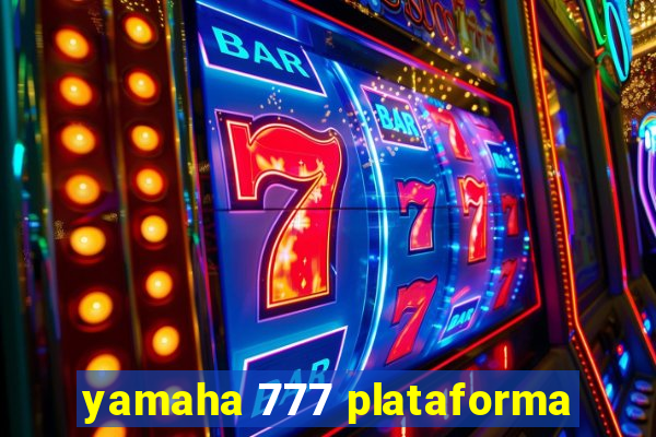 yamaha 777 plataforma