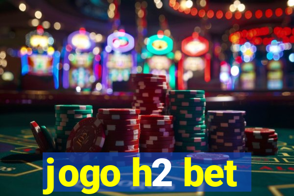 jogo h2 bet