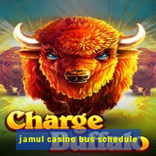 jamul casino bus schedule