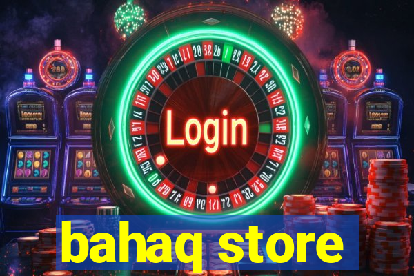 bahaq store