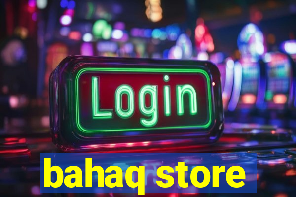 bahaq store