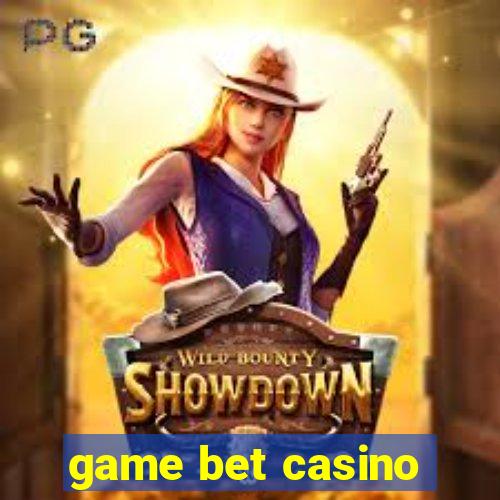 game bet casino