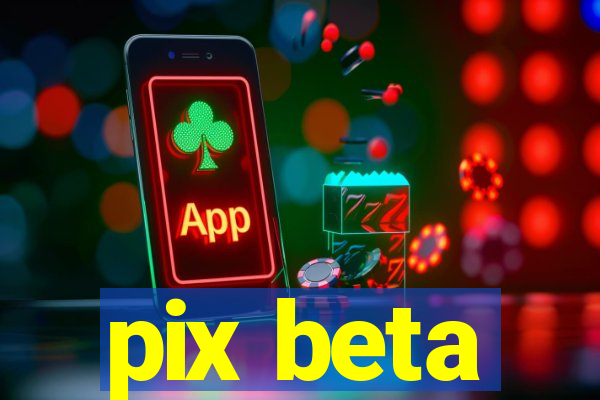 pix beta