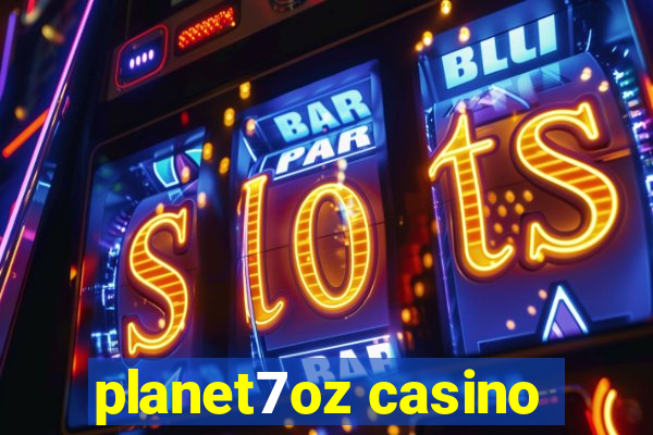 planet7oz casino