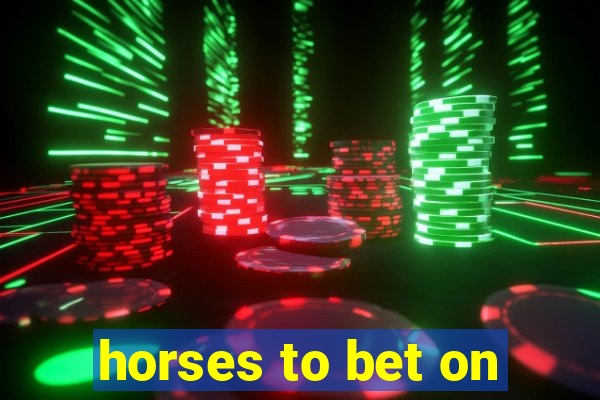 horses to bet on