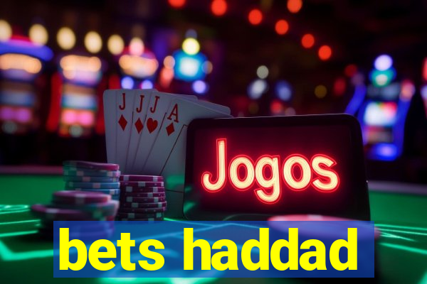 bets haddad