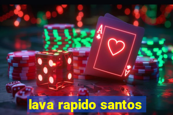 lava rapido santos