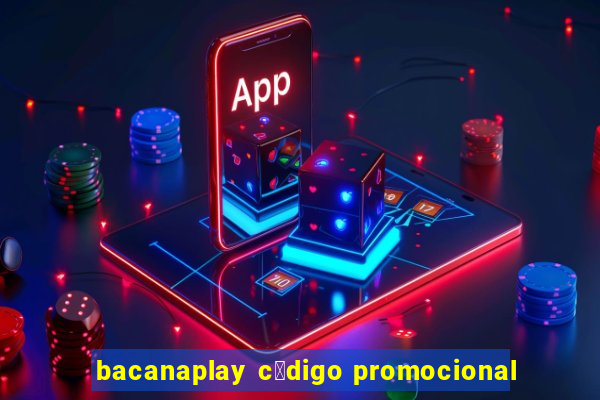 bacanaplay c贸digo promocional