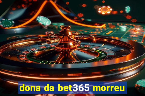 dona da bet365 morreu