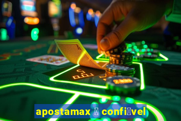 apostamax 茅 confi谩vel