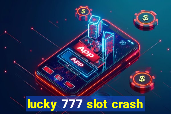 lucky 777 slot crash