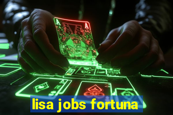 lisa jobs fortuna