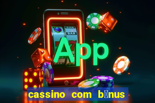 cassino com b么nus no cadastro