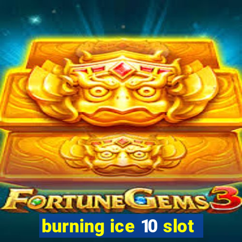 burning ice 10 slot