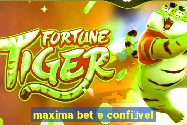 maxima bet e confi谩vel