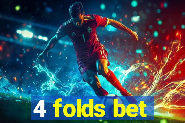 4 folds bet