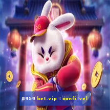 8959 bet.vip 茅 confi谩vel